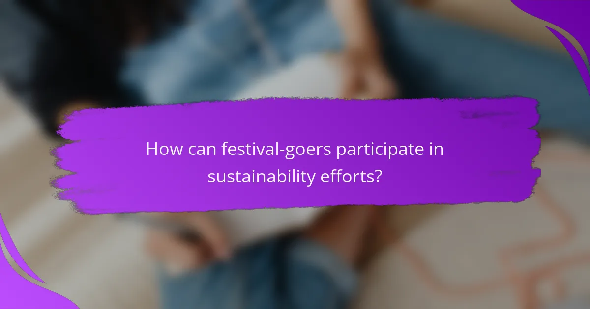 How can festival-goers participate in sustainability efforts?