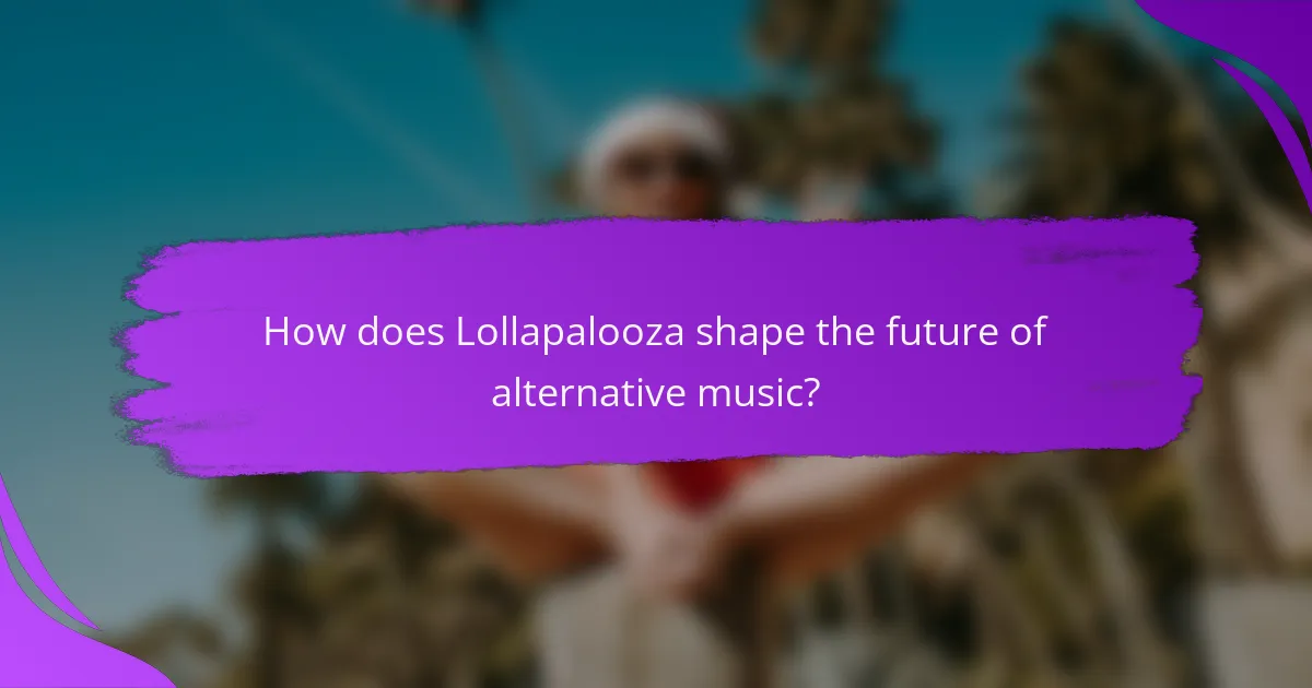 How does Lollapalooza shape the future of alternative music?