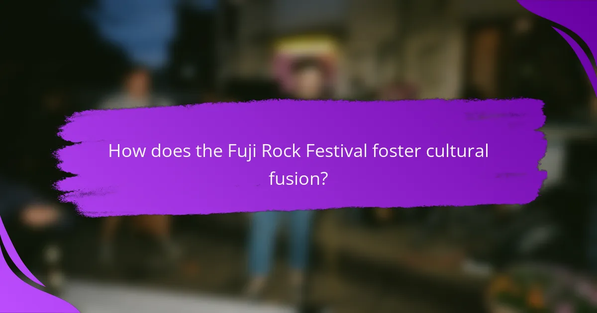 How does the Fuji Rock Festival foster cultural fusion?