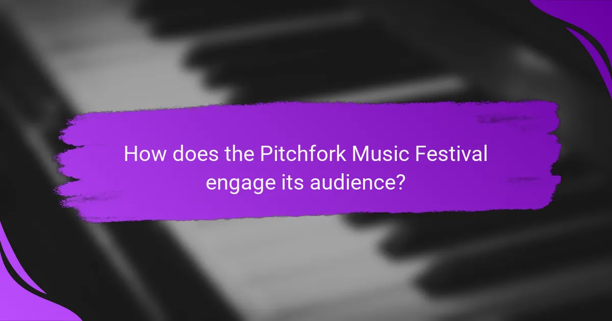 How does the Pitchfork Music Festival engage its audience?