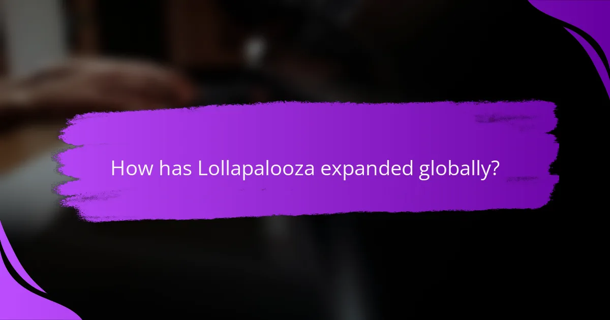 How has Lollapalooza expanded globally?