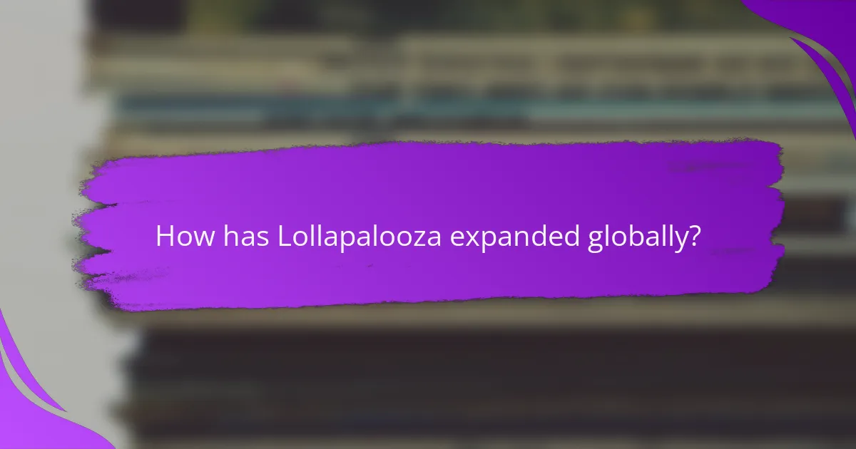 How has Lollapalooza expanded globally?