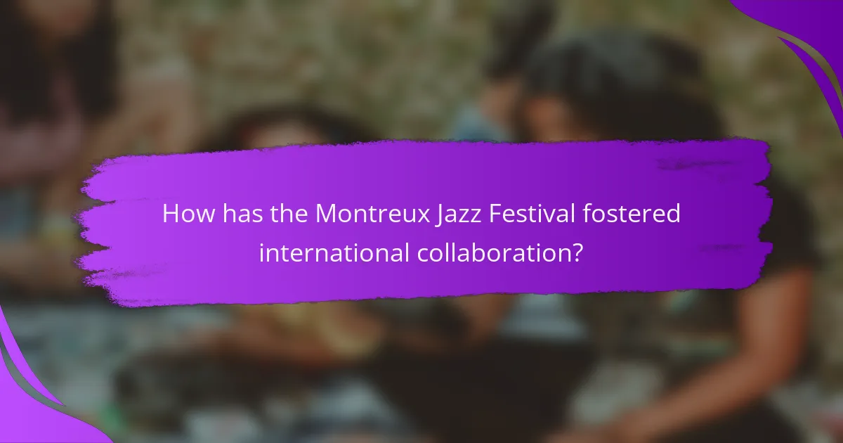 How has the Montreux Jazz Festival fostered international collaboration?