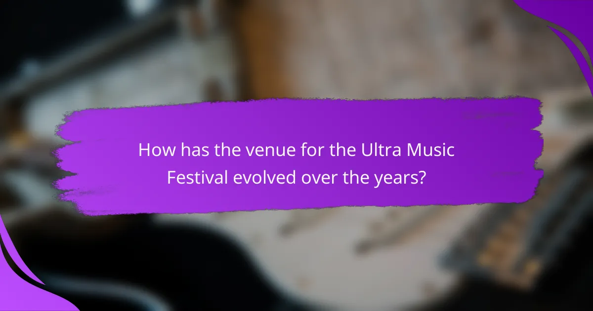 How has the venue for the Ultra Music Festival evolved over the years?