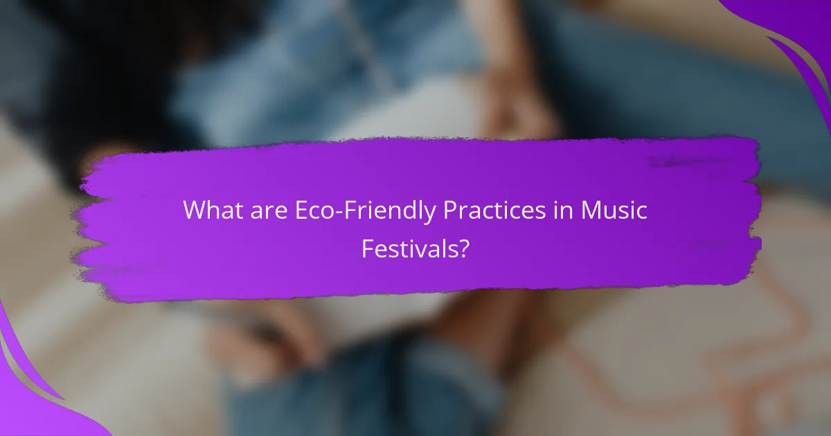 What are Eco-Friendly Practices in Music Festivals?