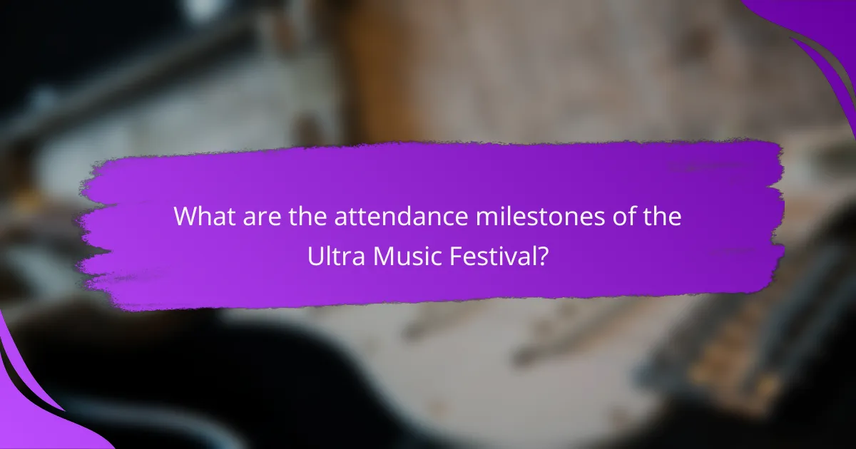 What are the attendance milestones of the Ultra Music Festival?
