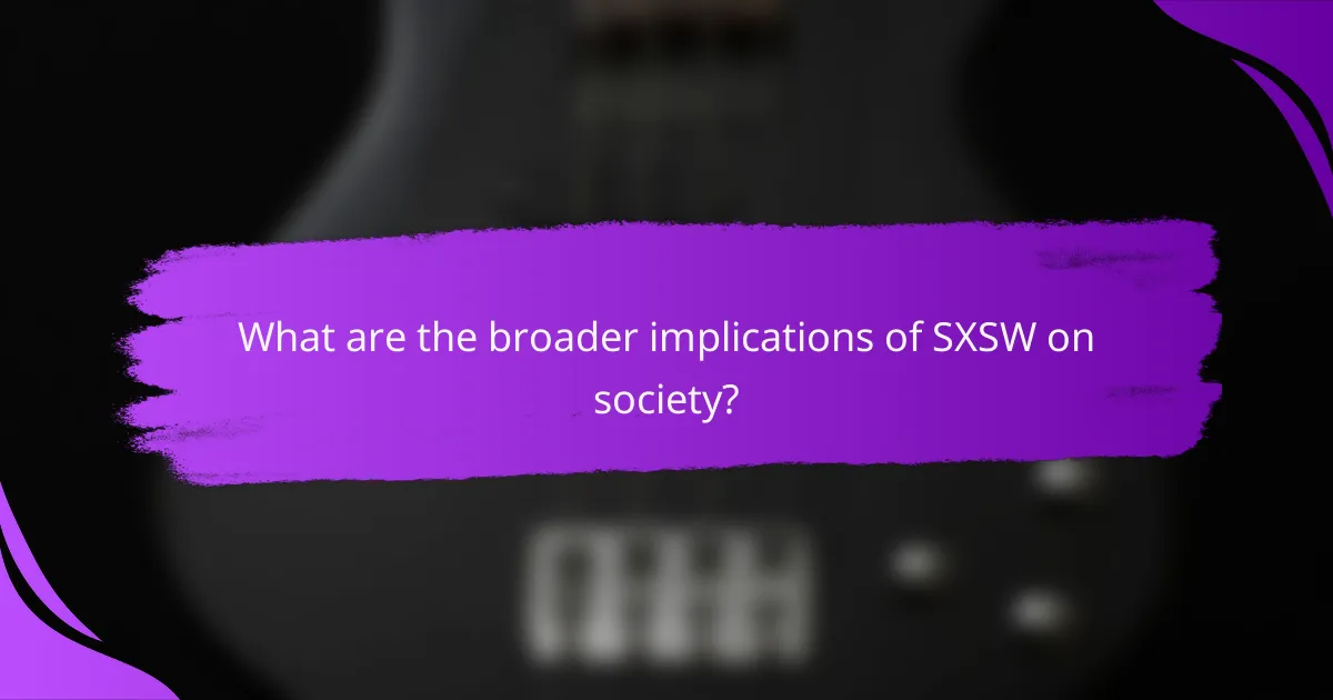 What are the broader implications of SXSW on society?