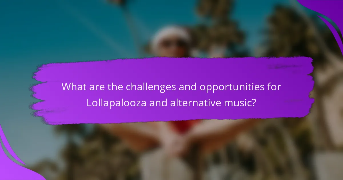 What are the challenges and opportunities for Lollapalooza and alternative music?
