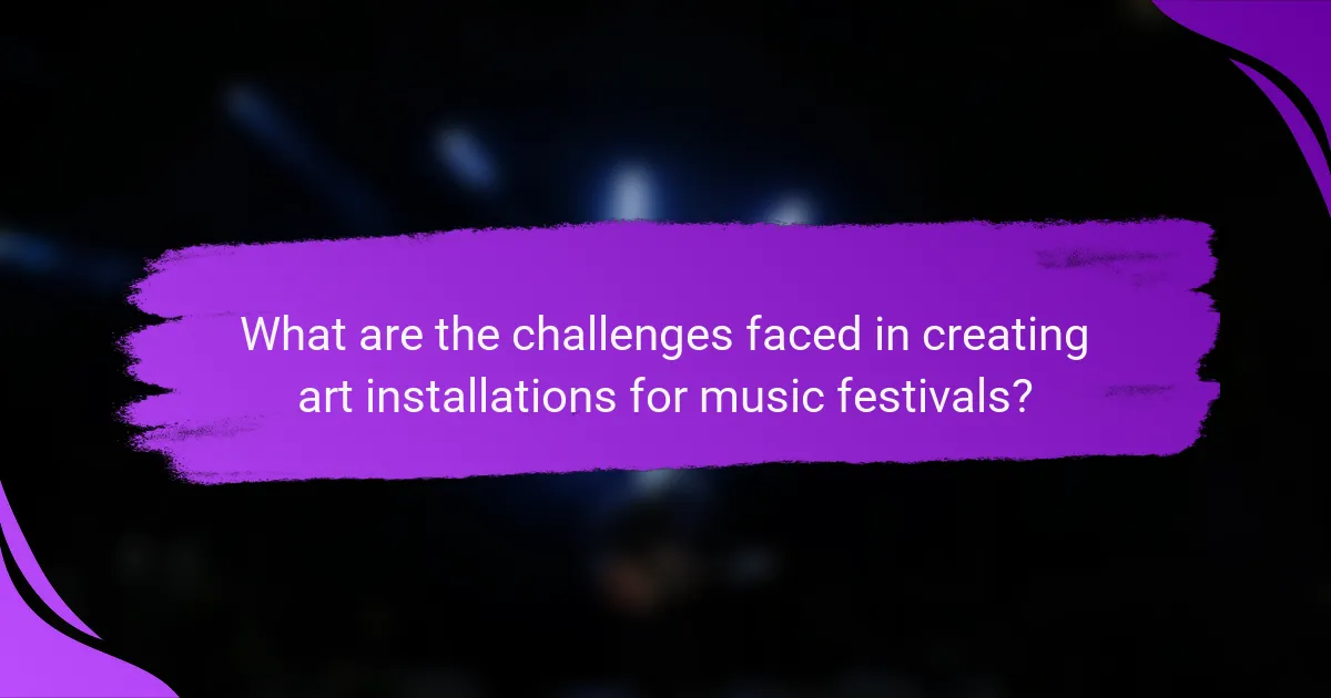 What are the challenges faced in creating art installations for music festivals?