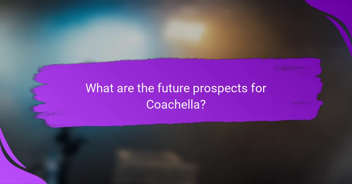 What are the future prospects for Coachella?
