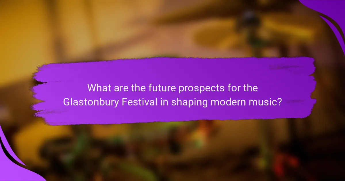 What are the future prospects for the Glastonbury Festival in shaping modern music?