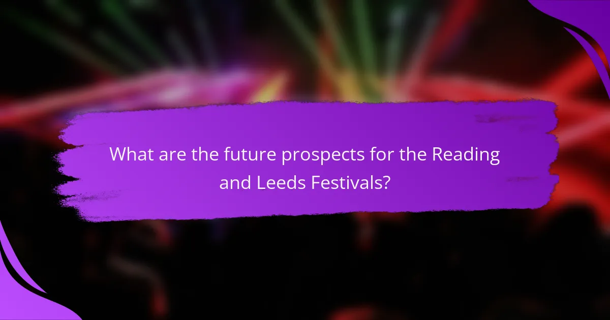 What are the future prospects for the Reading and Leeds Festivals?