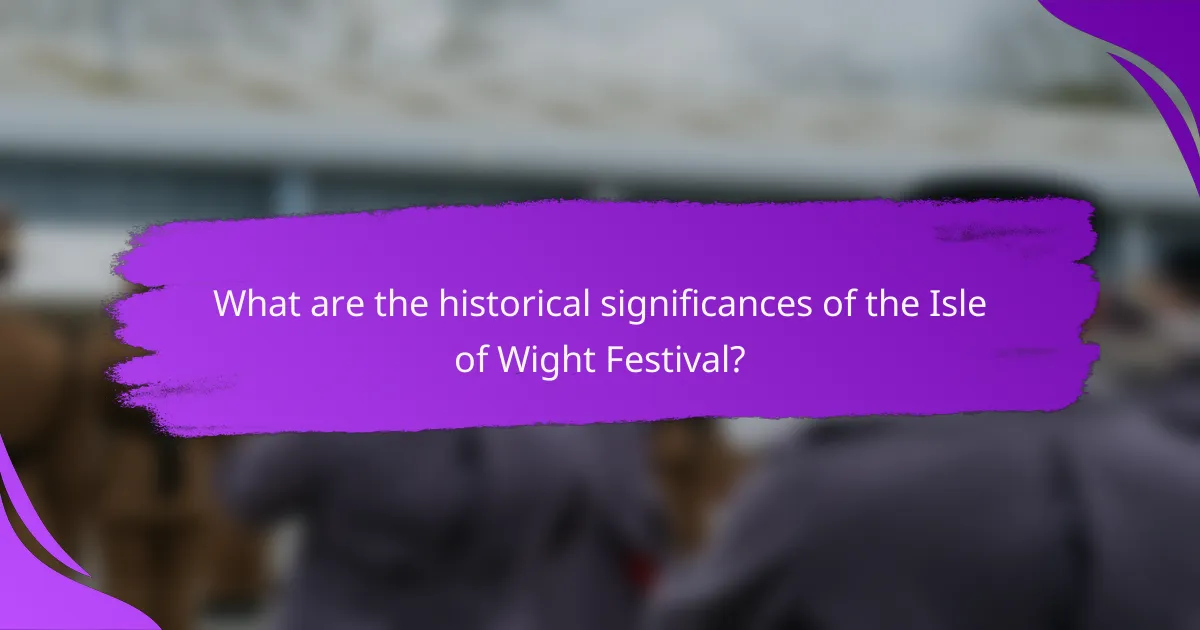 What are the historical significances of the Isle of Wight Festival?