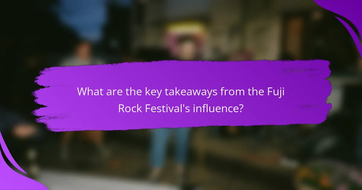 What are the key takeaways from the Fuji Rock Festival's influence?
