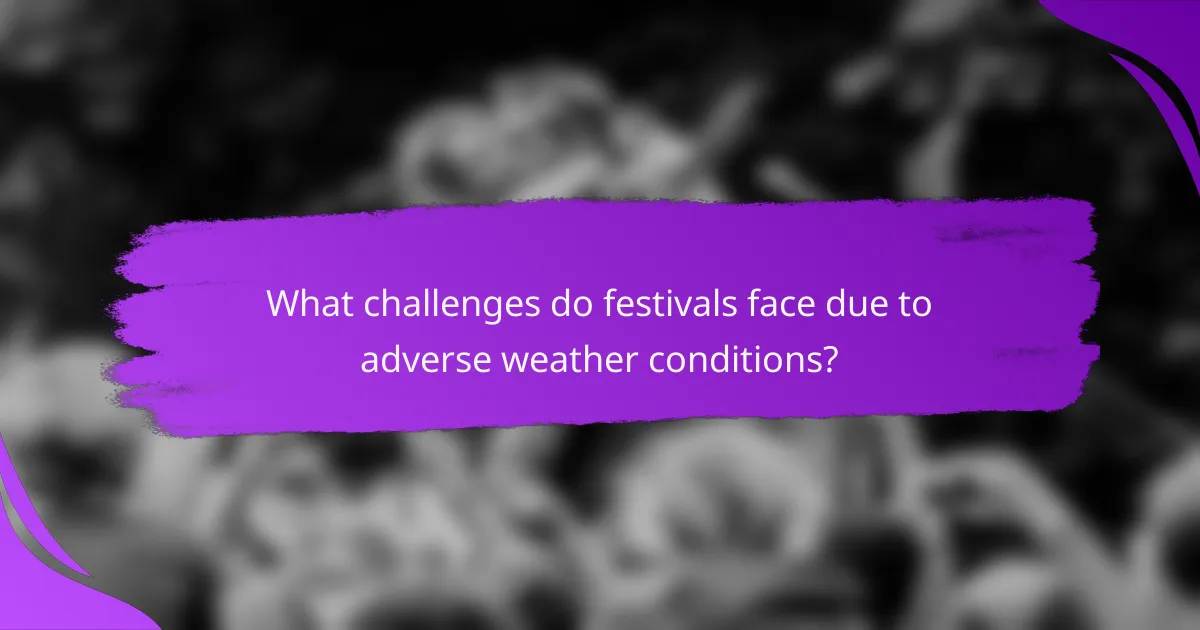 What challenges do festivals face due to adverse weather conditions?