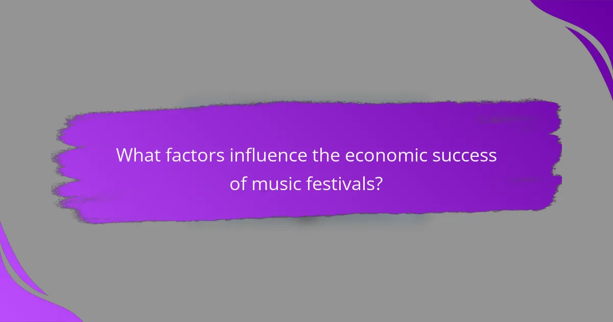 What factors influence the economic success of music festivals?