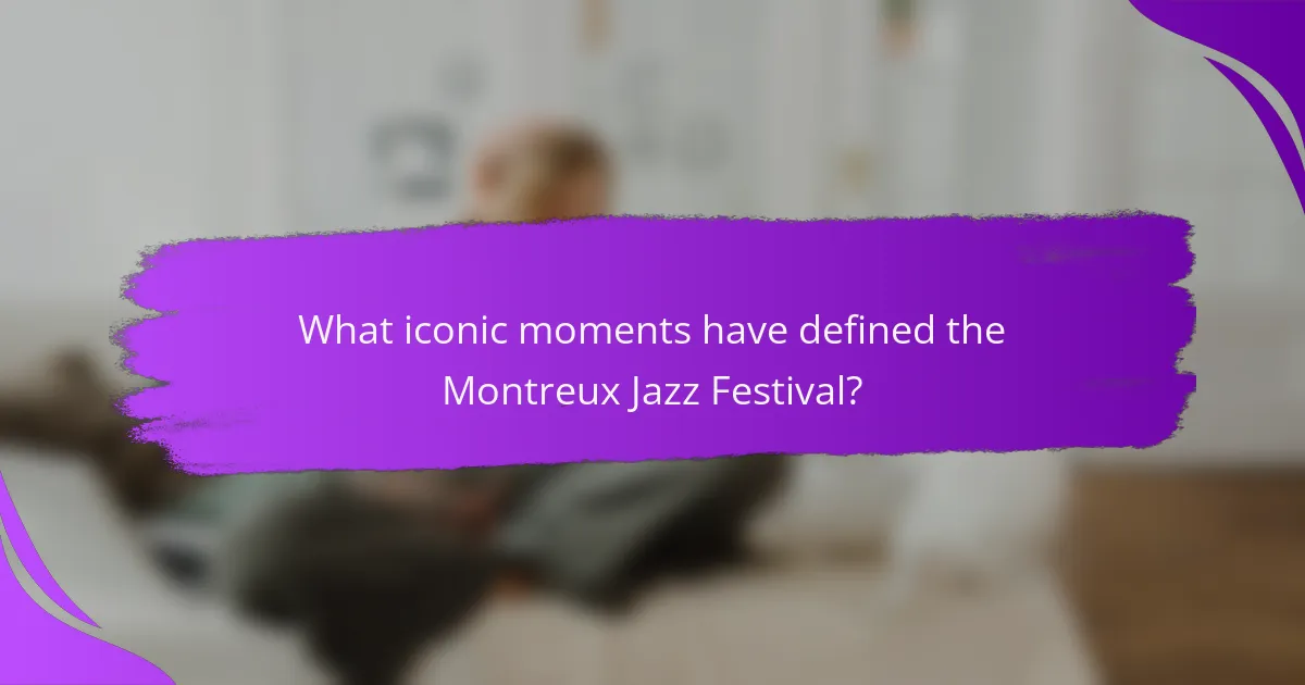 What iconic moments have defined the Montreux Jazz Festival?