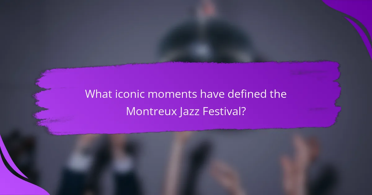 What iconic moments have defined the Montreux Jazz Festival?