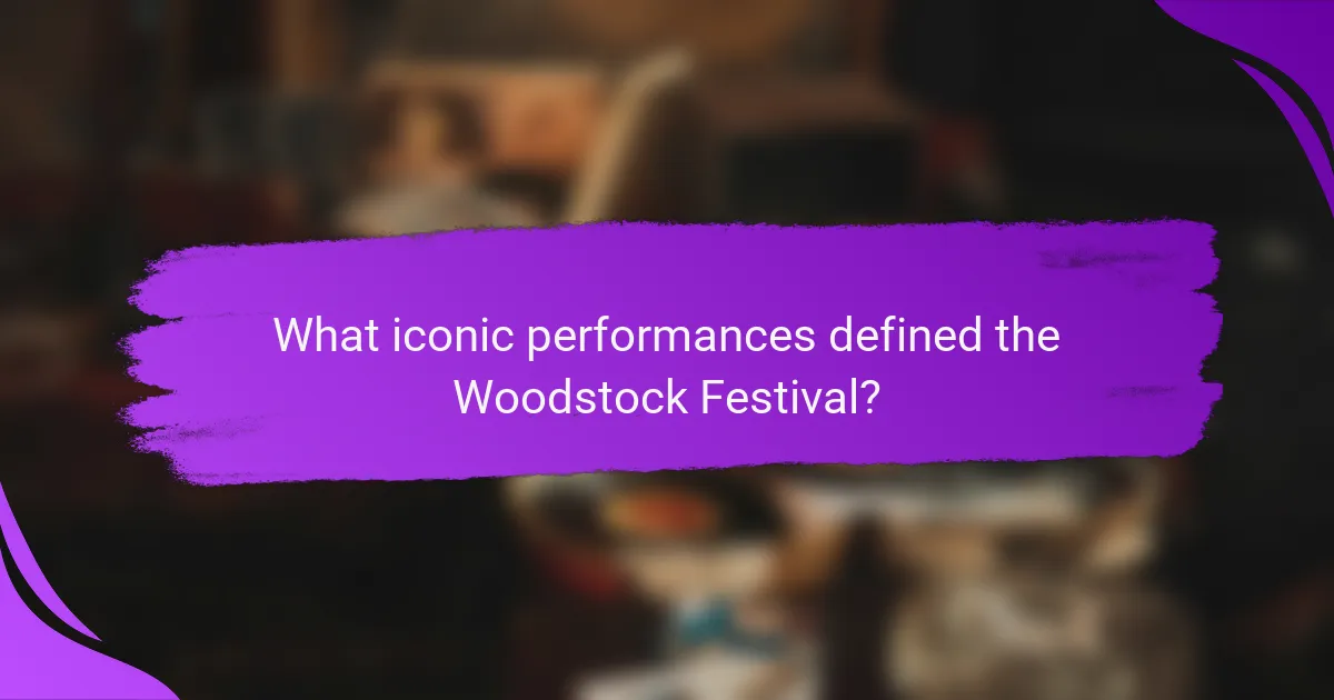 What iconic performances defined the Woodstock Festival?