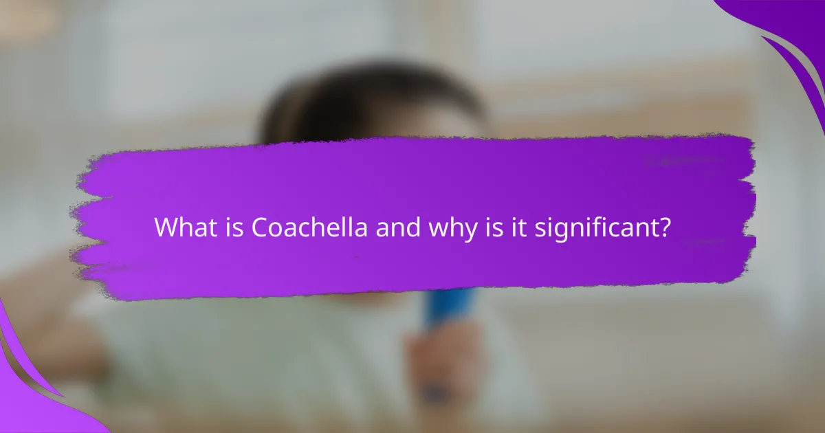 What is Coachella and why is it significant?