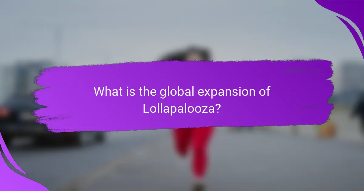What is the global expansion of Lollapalooza?
