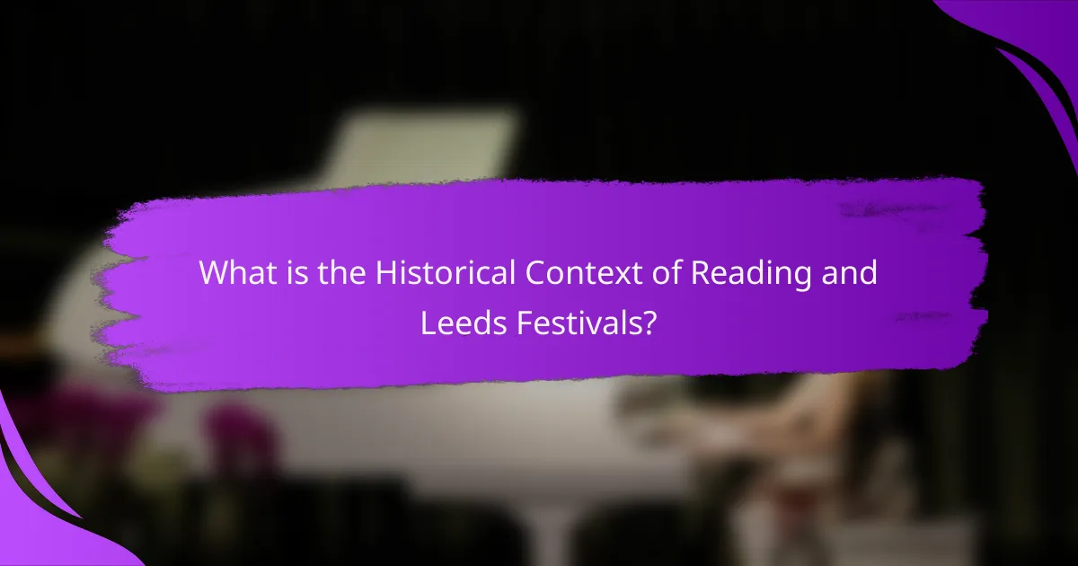 What is the Historical Context of Reading and Leeds Festivals?