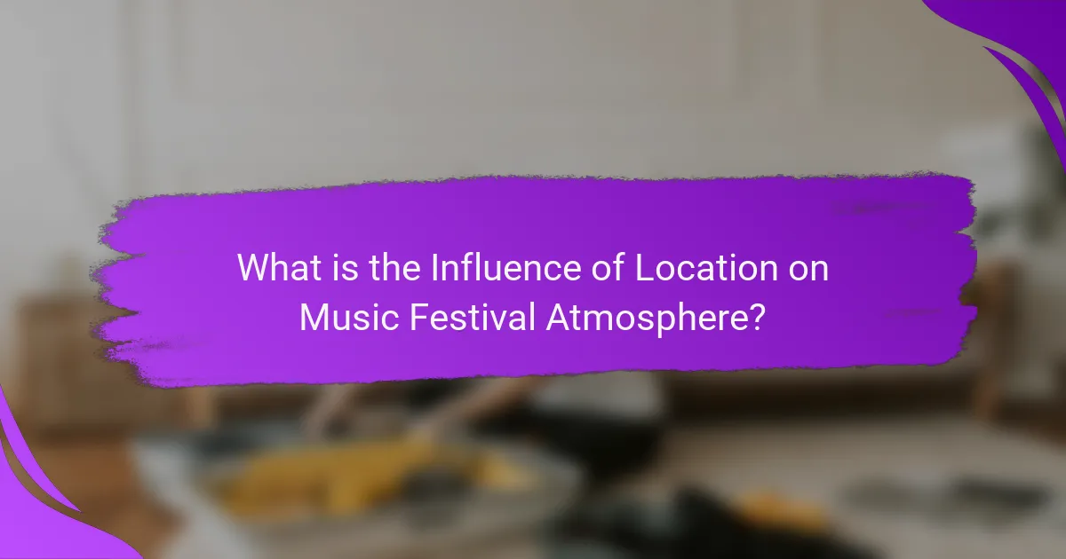 What is the Influence of Location on Music Festival Atmosphere?