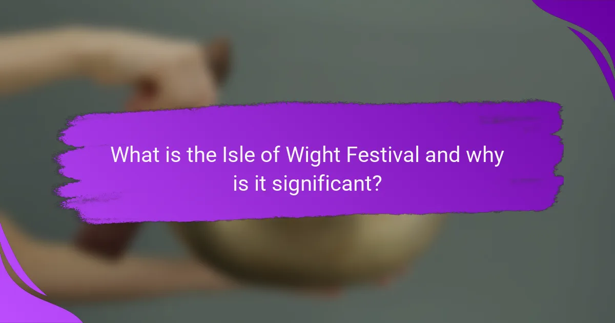 What is the Isle of Wight Festival and why is it significant?