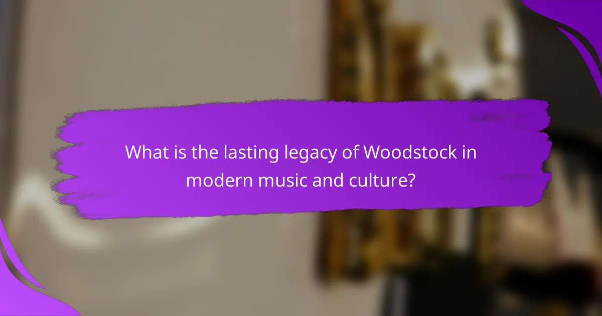 What is the lasting legacy of Woodstock in modern music and culture?