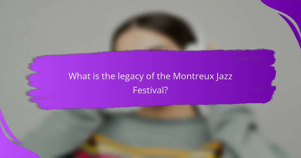 What is the legacy of the Montreux Jazz Festival?