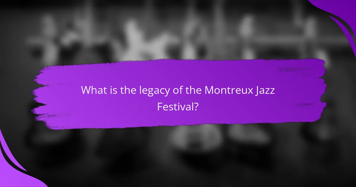 What is the legacy of the Montreux Jazz Festival?