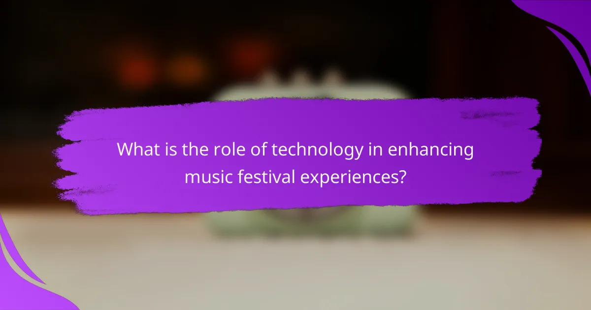 What is the role of technology in enhancing music festival experiences?