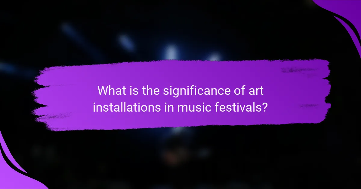 What is the significance of art installations in music festivals?