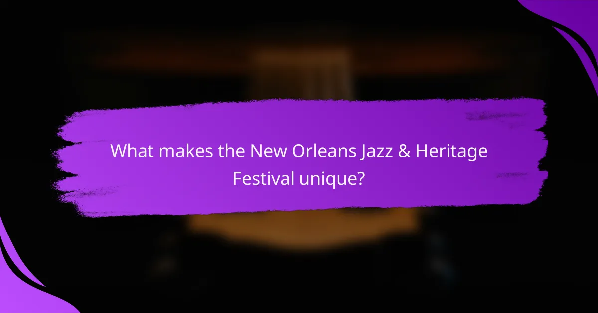 What makes the New Orleans Jazz & Heritage Festival unique?