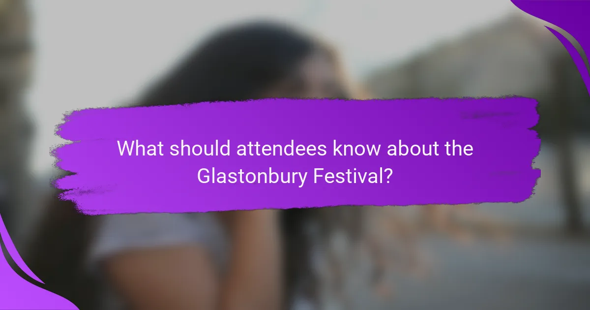 What should attendees know about the Glastonbury Festival?