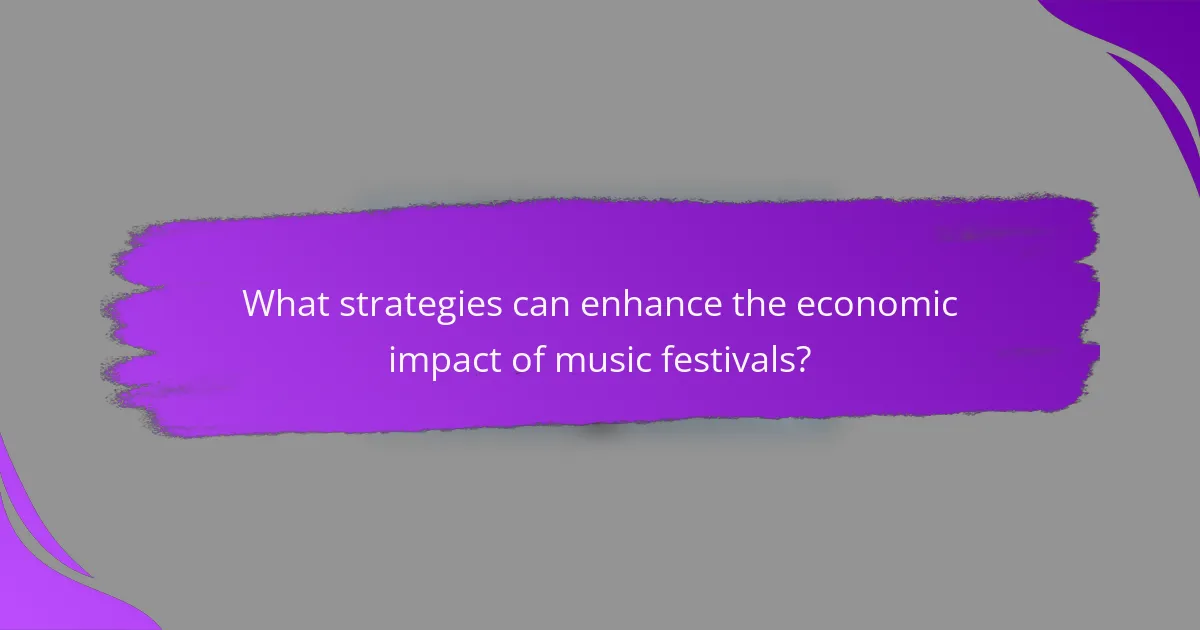 What strategies can enhance the economic impact of music festivals?