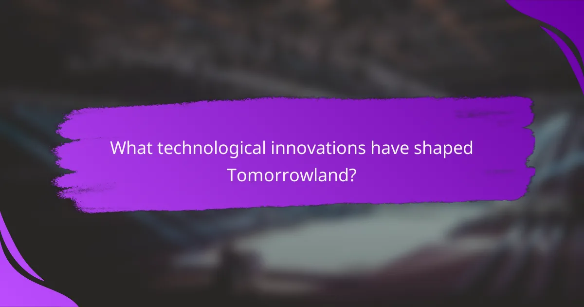 What technological innovations have shaped Tomorrowland?